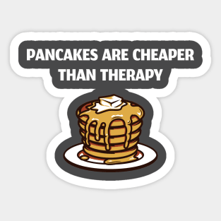 Pancakes Are Cheaper Than Therapy Sticker